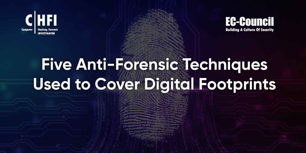 Five Anti-Forensic Techniques Used to Cover Digital Footprints
