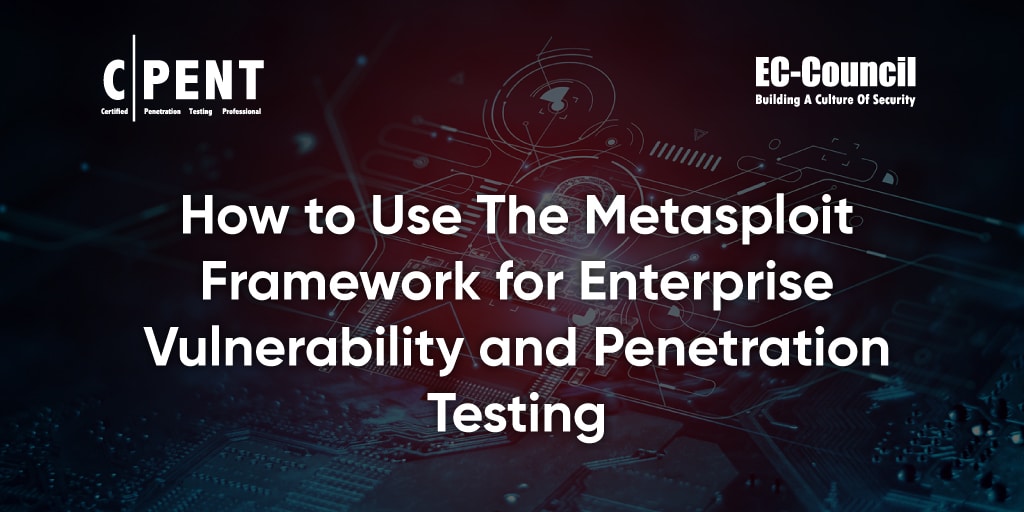 Metasploit Framework for Enterprise Vulnerability and Penetration Testing