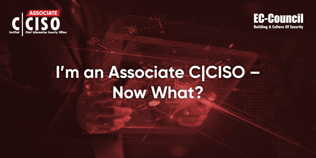I’m an Associate CCISO - Now What